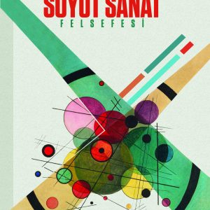 Modern ve Postmodern Dönemlerde Soyut Sanat Felsefesi